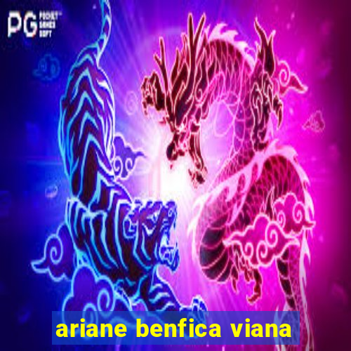 ariane benfica viana