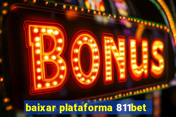 baixar plataforma 811bet