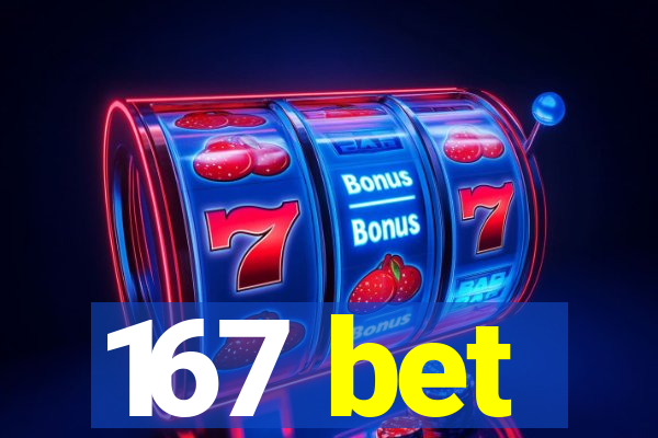 167 bet