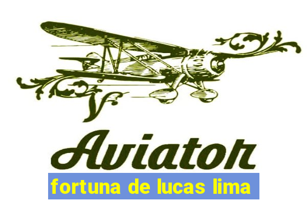 fortuna de lucas lima