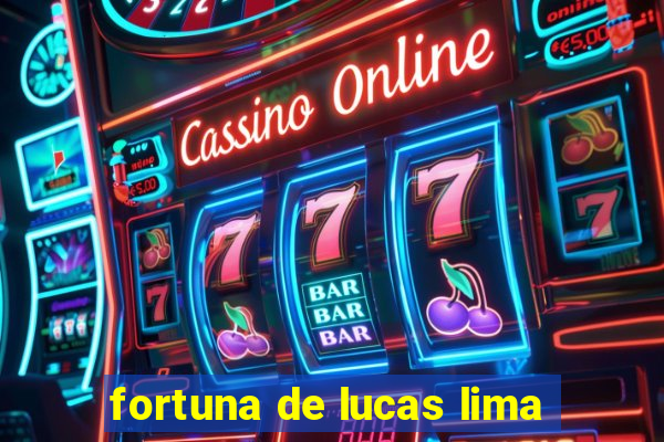 fortuna de lucas lima