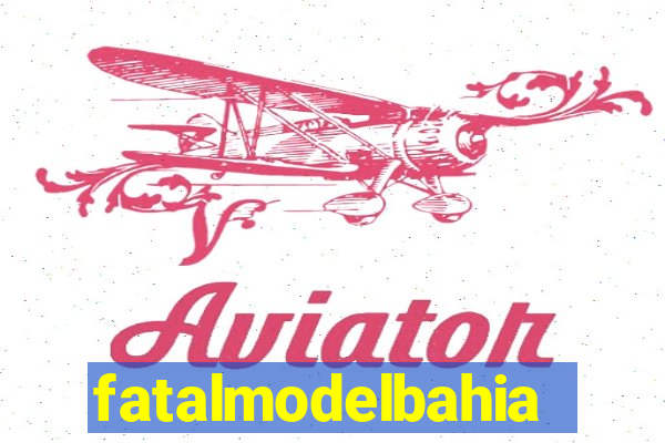 fatalmodelbahia