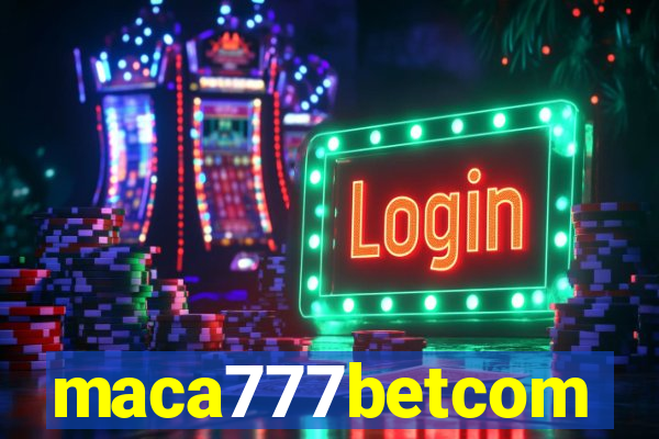 maca777betcom