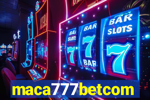 maca777betcom