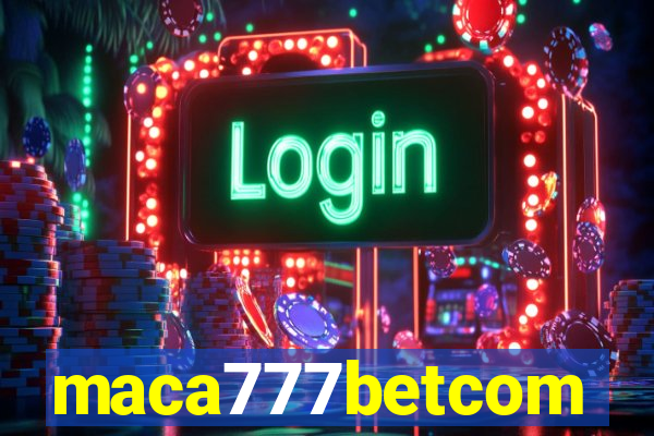 maca777betcom