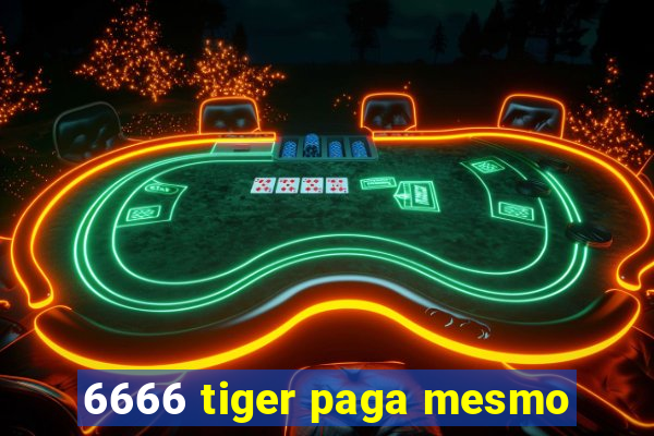 6666 tiger paga mesmo