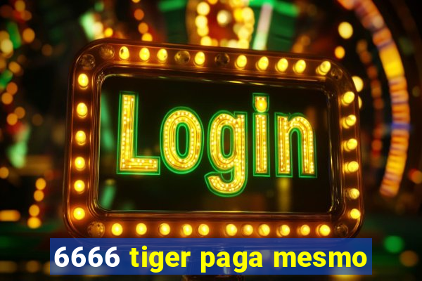 6666 tiger paga mesmo