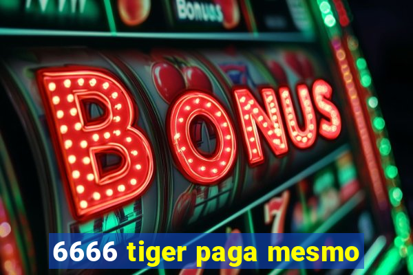 6666 tiger paga mesmo