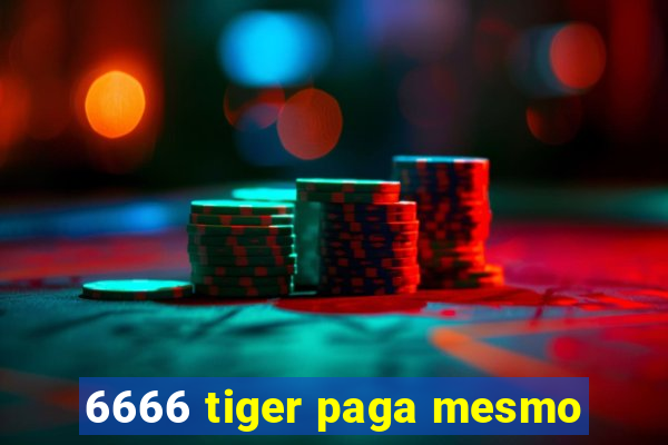 6666 tiger paga mesmo