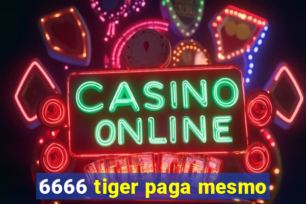 6666 tiger paga mesmo