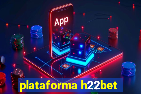 plataforma h22bet