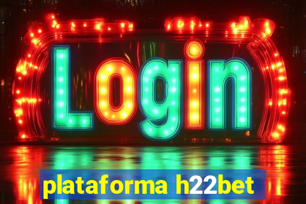 plataforma h22bet