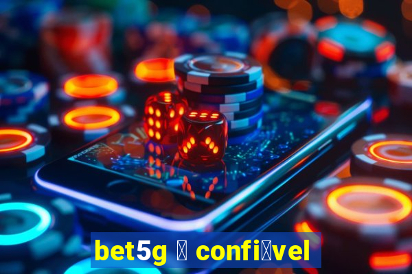 bet5g 茅 confi谩vel