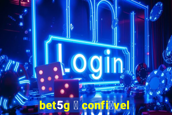 bet5g 茅 confi谩vel