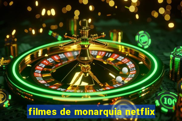 filmes de monarquia netflix