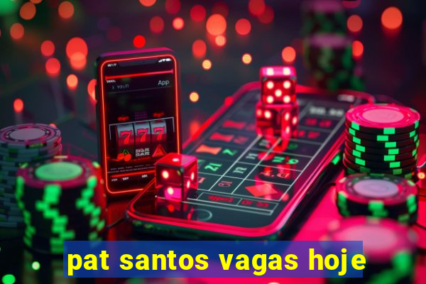 pat santos vagas hoje