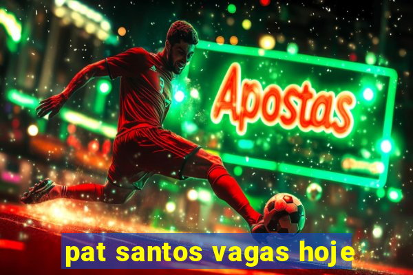 pat santos vagas hoje