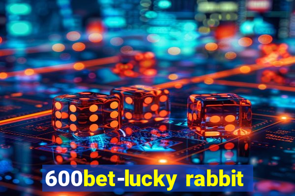 600bet-lucky rabbit