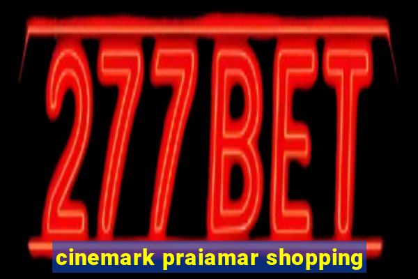 cinemark praiamar shopping