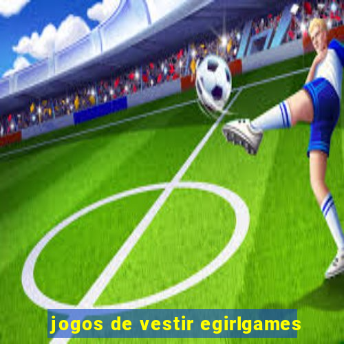 jogos de vestir egirlgames