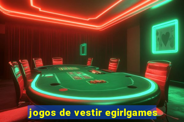 jogos de vestir egirlgames