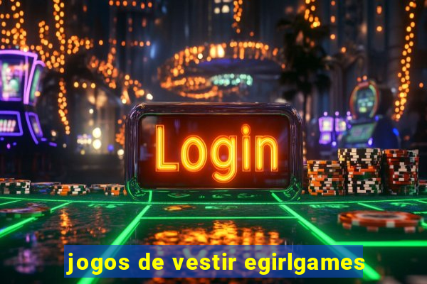 jogos de vestir egirlgames