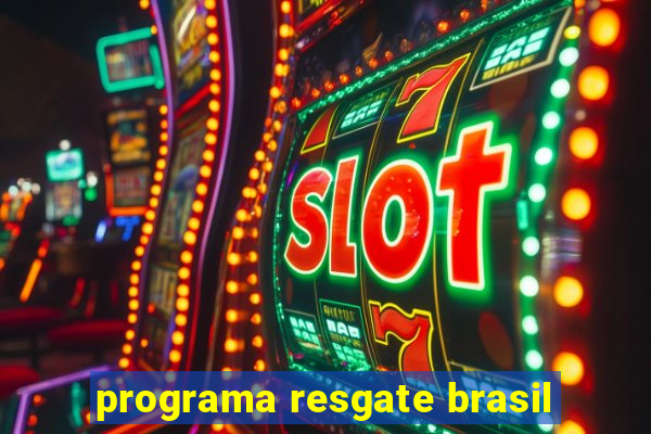 programa resgate brasil