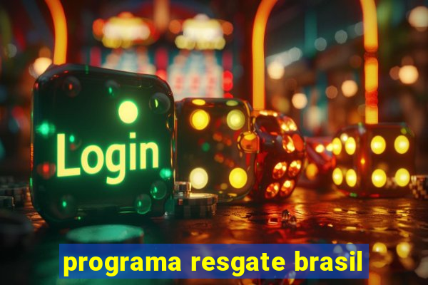 programa resgate brasil