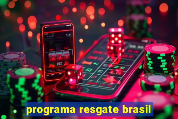 programa resgate brasil