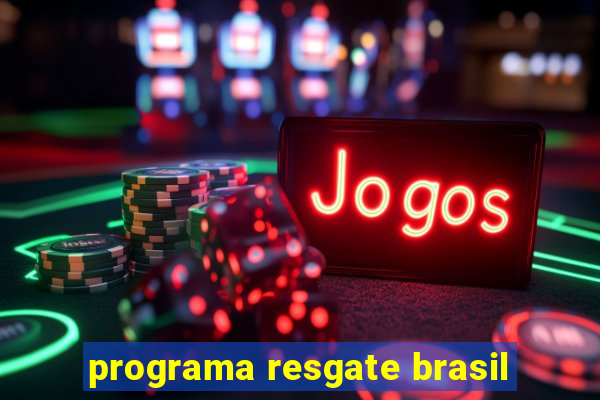 programa resgate brasil