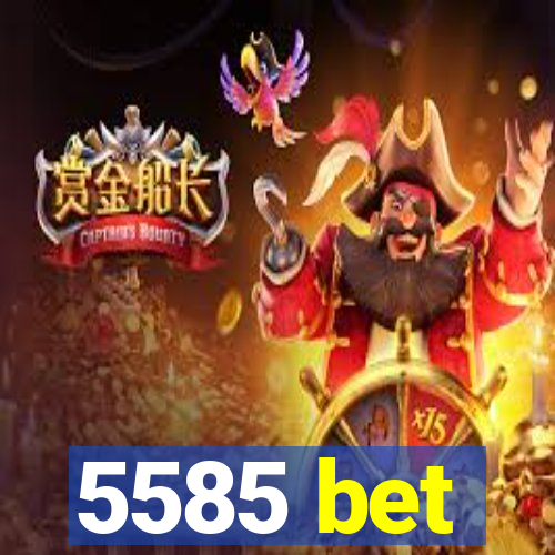 5585 bet