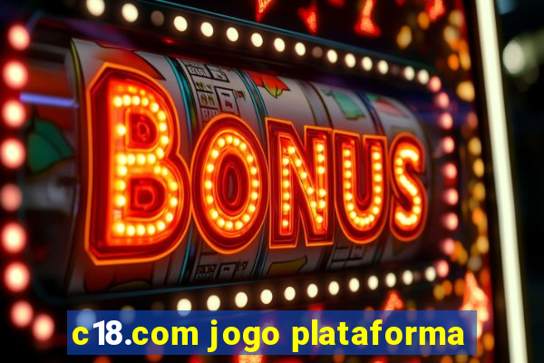 c18.com jogo plataforma