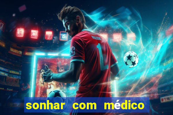 sonhar com médico no jogo do bicho