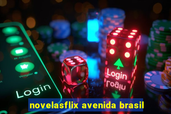 novelasflix avenida brasil