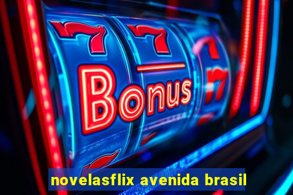 novelasflix avenida brasil