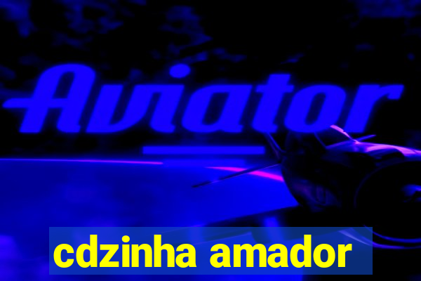 cdzinha amador