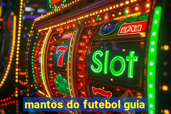 mantos do futebol guia