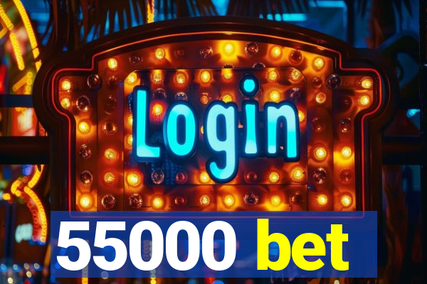 55000 bet