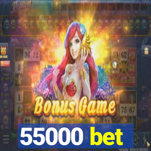 55000 bet