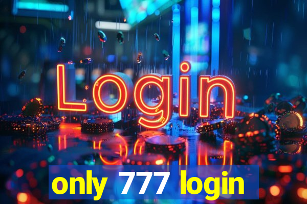 only 777 login