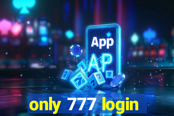 only 777 login