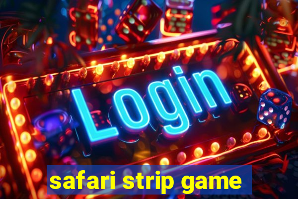 safari strip game