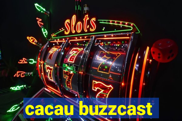 cacau buzzcast