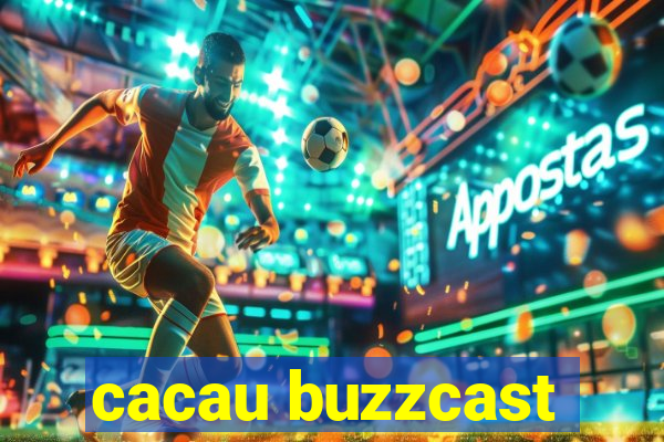 cacau buzzcast