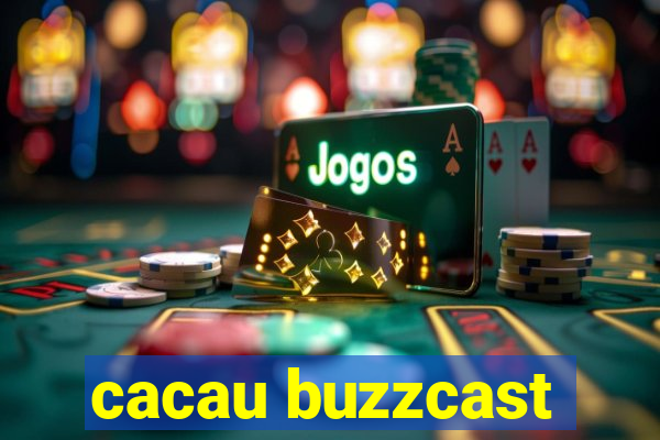 cacau buzzcast