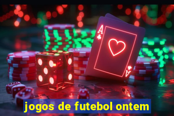 jogos de futebol ontem