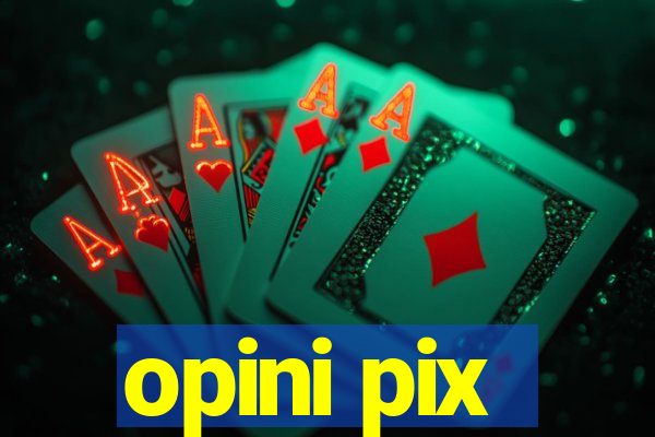 opini pix