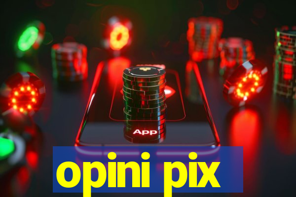 opini pix