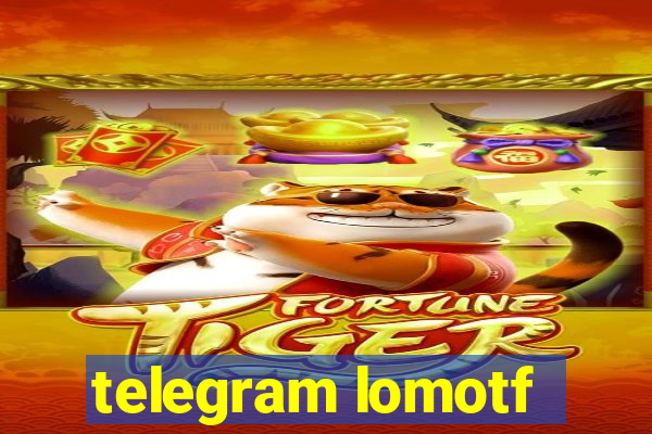 telegram lomotf