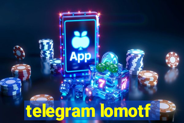 telegram lomotf